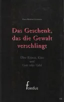 Cover: Das Geschenk, das die Gewalt verschlingt