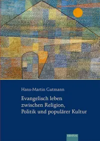 Cover: Evangelisch leben zwischen Religion, Politik und populärer Kultur