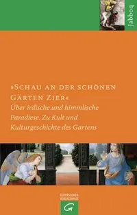 Cover: Schau an der schönen Gärten Zier
