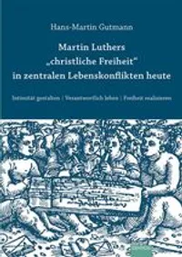 Cover: Martin Luthers christliche Freiheit in zentralen Lebenskonflikten heute
